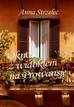 Okno z widokiem na Prowansję - Anna Strzelec 