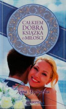 Całkiem dobra książka o miłości - Anna Kucharska 