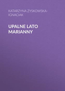 Upalne lato Marianny - Katarzyna Zyskowska-Ignaciak 