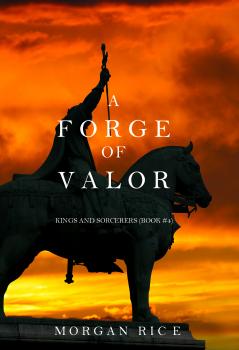 A Forge of Valor  - Морган Райс Kings and Sorcerers