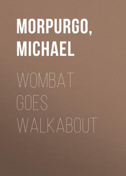 Wombat Goes Walkabout - Michael  Morpurgo 