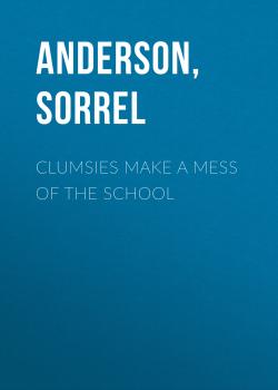 Clumsies Make A Mess Of The School - Sorrel  Anderson 
