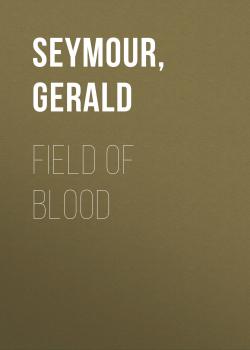 Field of Blood - Gerald Seymour 