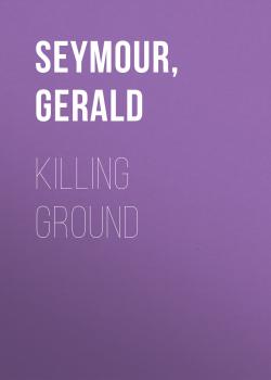 Killing Ground - Gerald Seymour 