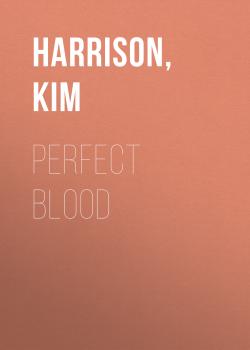 Perfect Blood - Ким Харрисон 