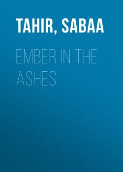 Ember in the Ashes - Sabaa  Tahir 