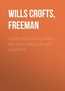Inspector French And Sir John Magill's Last Journey - Freeman Wills Crofts 