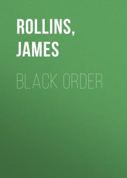 Black Order - Джеймс Роллинс Sigma Force Novels