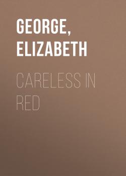 Careless in Red - Элизабет Джордж 