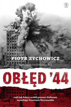 Obłęd '44 - Piotr Zychowicz Historia