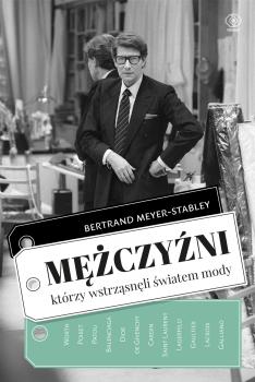 Mężczyźni, którzy wstrząsnęli światem mody - Bertrand  Meyer-Stabley Biografie i powieści biograficzne