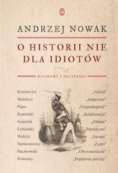 O historii nie dla idiotów - Andrzej  Nowak 