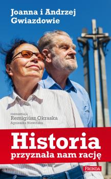 Historia przyznała nam rację Joanna i Andrzej Gwiazdowie - Agnieszka Niewińska 