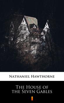 The House of the Seven Gables - Hawthorne Nathaniel 