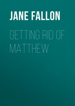 Getting Rid of Matthew - Jane  Fallon 