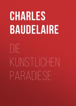 Die kunstlichen Paradiese - Charles Baudelaire 