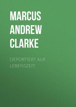 Deportiert auf Lebenszeit - Marcus Andrew Hislop Clarke 