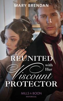 Reunited With Her Viscount Protector - Mary  Brendan 