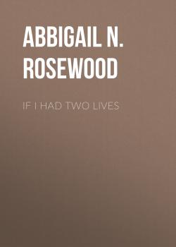 If I Had Two Lives - Abbigail N. Rosewood 