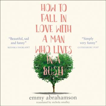 How to Fall in Love with a Man Who Lives in a Bush - Emmy Abrahamson 