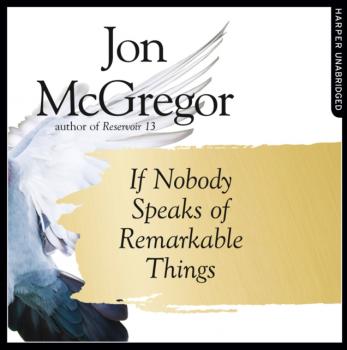 If Nobody Speaks of Remarkable Things - Jon  McGregor 