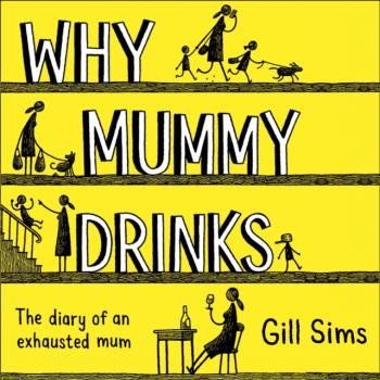 Why Mummy Drinks - Gill Sims 