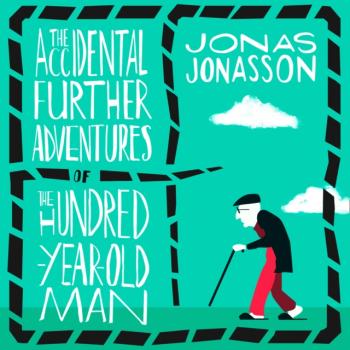 Accidental Further Adventures of the Hundred-Year-Old Man - Jonas Jonasson 
