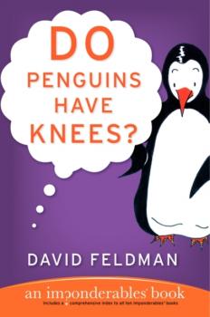 Do Penguins Have Knees? - David  Feldman Imponderables Series