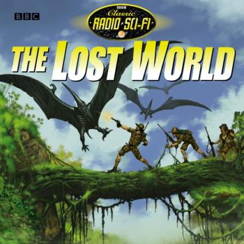 Lost World, The (Classic Radio Sci-Fi) - Arthur Conan Doyle 