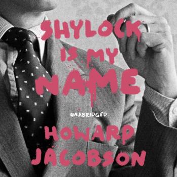 Shylock is My Name - Howard  Jacobson Hogarth Shakespeare