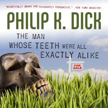 Man Whose Teeth Were All Exactly Alike - Philip K. Dick 