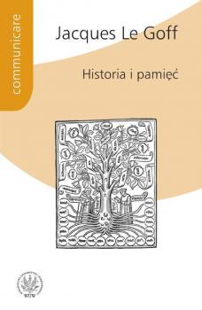 Historia i pamiÄ™Ä‡ - Jacques Le Goff Communicare - historia i kultura