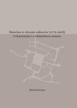Skawina w okresie zaborÃ³w (1772-1918). Urbanistyka i artchitektura miasta - MichaÅ‚ Krupa 