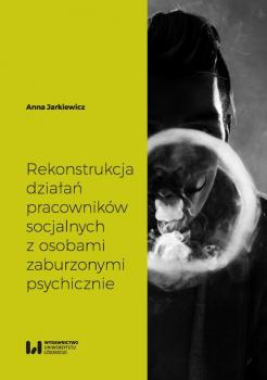 Rekonstrukcja dziaÅ‚aÅ„ pracownikÃ³w socjalnych z osobami zaburzonymi psychicznie - Anna Jarkiewicz 