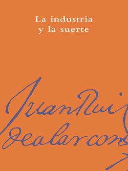 La industria y la suerte - Juan Ruiz de Alarcón Biblioteca Alarconiana