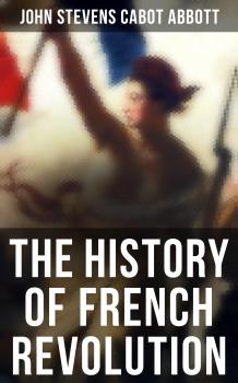The History of French Revolution - John Stevens Cabot  Abbott 