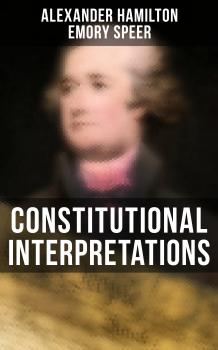 Constitutional Interpretations - Hamilton Alexander 