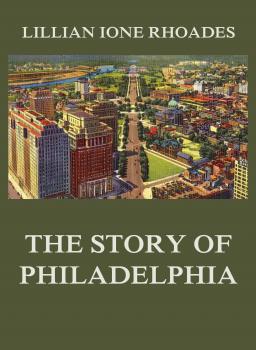 The Story of Philadelphia - Lillian Ione Rhoades 