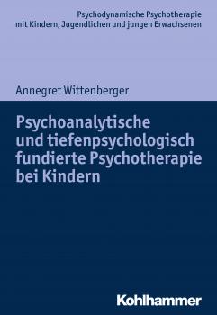 Psychoanalytische und tiefenpsychologisch fundierte Psychotherapie bei Kindern - Annegret Wittenberger 