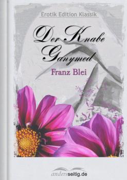 Der Knabe Ganymed - Franz  Blei Erotik Edition Klassik