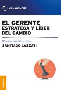 El gerente: estratega y lÃ­der del cambio - Santiago Lazzati 