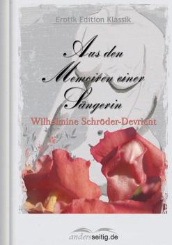 Aus den Memoiren einer SÃ¤ngerin - Wilhelmine  Schroder-Devrient Erotik Edition Klassik