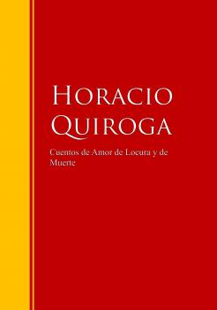 Cuentos de Amor de Locura y de Muerte - Horacio Quiroga Biblioteca de Grandes Escritores