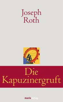 Die Kapuzinergruft - Joseph  Roth Klassiker der Weltliteratur