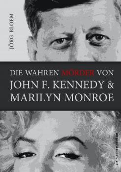 Die wahren MÃ¶rder von J.F.Kennedy und Marilyn Monroe - JÃ¶rg Bloem 