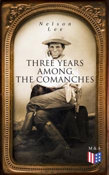 Three Years Among the Comanches - Nelson  Lee 