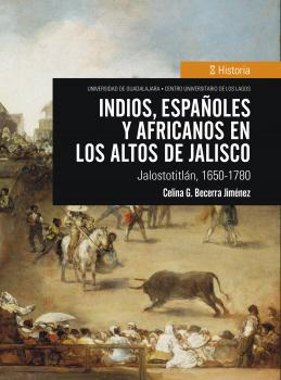 Indios, espaÃ±oles y africanos en los Altos de Jalisco - Celina G. Becerra JimÃ©nez 