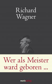 Wer als Meister ward geborenâ€¦ - Richard  Wagner Klassiker der Weltliteratur