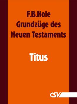 GrundzÃ¼ge des Neuen Testaments - Titus - F. B.  Hole 