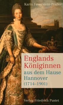 Englands KÃ¶niginnen aus dem Hause Hannover (1714-1901) - Karin Feuerstein-PraÃŸer 